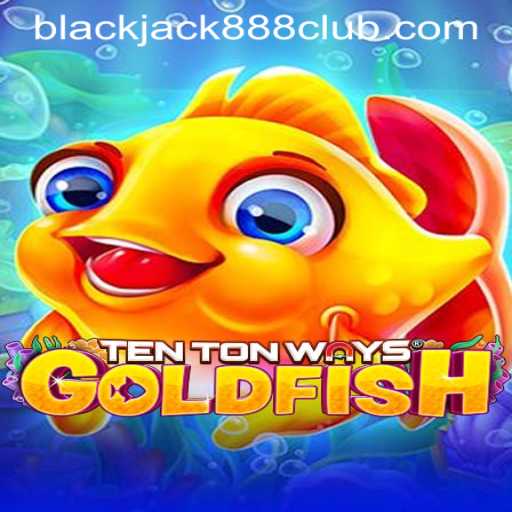 Exploring TenTonWaysGoldfish and BLACKJACK888 CLUB: A Deep Dive into the Game and Its Rules